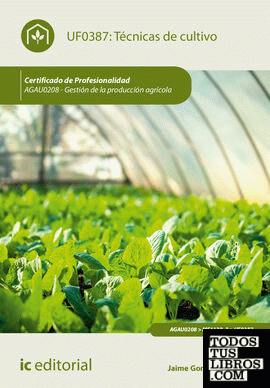 Técnicas de cultivo. AGAU0208 - Gestión de la producción agrícola