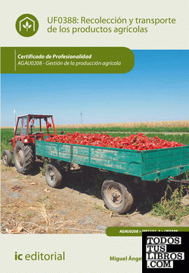 Recolección y transporte de los productos agrícolas. AGAU0208 - Gestión de la producción agrícola