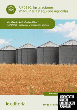Instalaciones, maquinaria y equipos agrícolas. AGAU0208 - Gestión de la producción agrícola