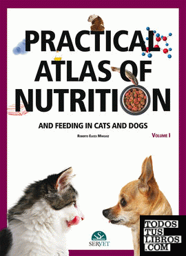Practical atlas of nutrition and feeding in cats and dogs Volume I