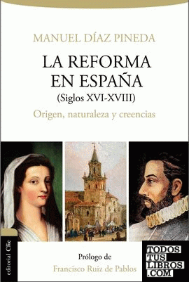 La Reforma en España (S. XVI-XVIII). Origen, naturaleza y creencias