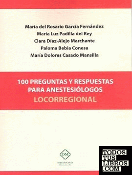 100 PREGUNTAS Y RESPUESTAS PARA ANESTESIOLOGOS LOCORREGIONAL