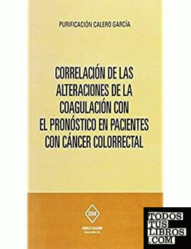 CORRELACIoN DE LAS ALTERACIONES DE LA COAGULACION CON EL PRONOSTICO EN PACIENTES CON CANCER COLORRECTAL