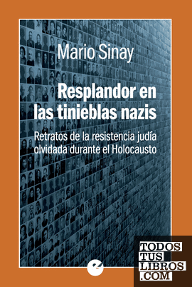 Resplandor en las tinieblas nazis. Retratos de la resistencia judía olvidada durante el holocausto