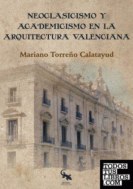 Neoclasicismo y academicismo en la arquitectura valenciana