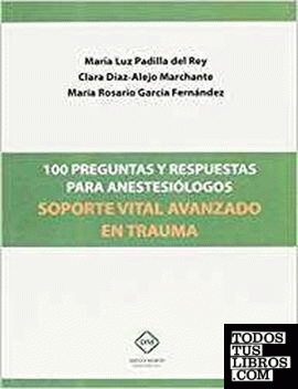 100 PREGUNTAS Y RESPUESTAS PARA ANESTESIOLOGOS SOPORTE VITAL AVANZADO EN TRAUMA