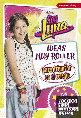 Soy Luna. Ideas muy roller para triunfar en el colegio (Disney. Libros creativos)