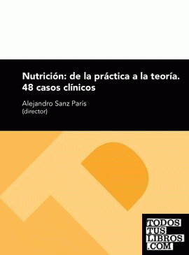 Nutrición: de la práctica a la teoría. 48 casos clínicos