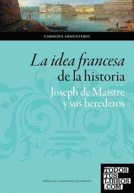 La idea francesa de la historia: Joseph de Maistre y sus herederos