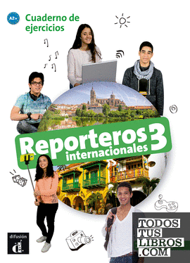 Reporteros Internacionales 3. Cuaderno de Elercicios. A2+