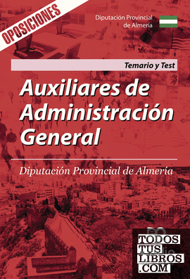 Auxiliares de Administración General. Diputación Provincial de Almería. Temario y Test