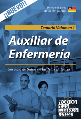 Auxiliar de Enfermería. Servicio de Salud de las Islas Baleares. Temario Volumen 1