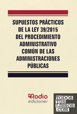 Supuestos Prácticos de la Ley 39 2015 del Procedimiento Administrativo Común de las Administraciones Públicas