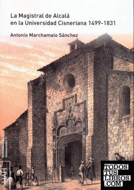 La Magistral de Alcalá en la Universidad Cisneriana 1499-1831 + CD