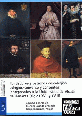 Fundadores y patronos de colegios, colegios-convento y conventos incorporadosde Alcalá de Henares (siglos XVII y XVII