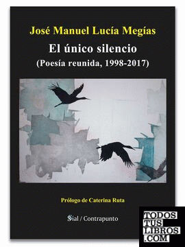 EL ÚNICO SILENCIO (POESÍA REUNIDA, 1998-2017)