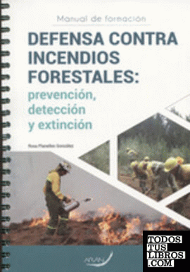 DEFENSA CONTRA INCENDIOS FORESTALES: prevención, detección y extinción.