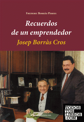Recuerdos de un emprendedor. Josep Borràs Cros