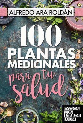 100 plantas medicinales para tu salud