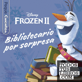 Frozen 2. Bibliotecario por sorpresa. Pequecuentos