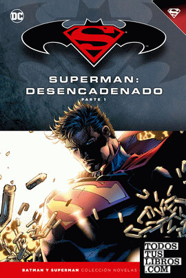 Batman y Superman - Colección Novelas Gráficas número 14: Superman: Desencadenado (Parte 1)