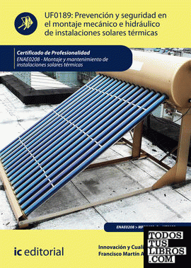 Prevención y seguridad en el montaje mecánico e hidráulico de instalaciones solares térmicas. ENAE0208 - Montaje y mantenimiento de instalaciones solares térmicas