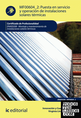 Puesta en servicio y operación de instalaciones solares térmicas. ENAE0208 - Montaje y mantenimiento de instalaciones solares térmicas