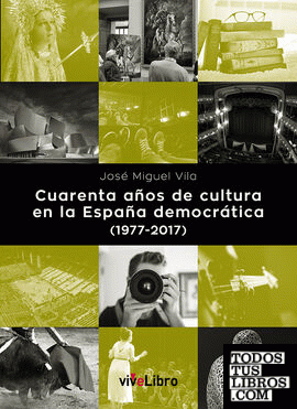 Cuarenta años de cultura en la España democrática (1977-2017) Cuarenta años de cultura en la España democrática (1977-2017)