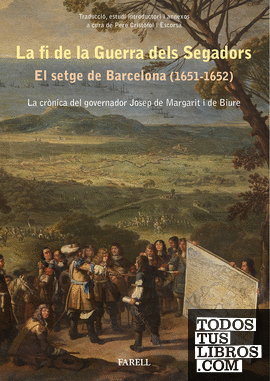 La fi de la Guerra dels Segadors. El setge de Barcelona (1651-1652). La crnica del governador Josep de Margarit i de Biure