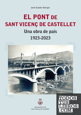 El pont de Sant Vicenç de Castellet. Una obra de país 1923-2023