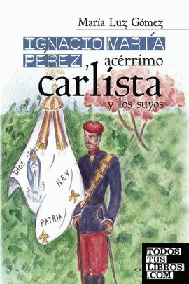 Ignacio María Pérez, acérrimo carlista, y los suyos