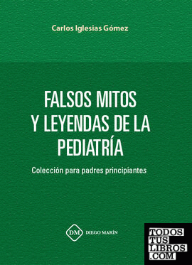 FALSOS MITOS Y LEYENDAS DE LA PEDIATRIA