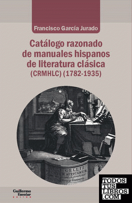 Catálogo razonado de manuales hispanos de literatura clásica (1782-1935)