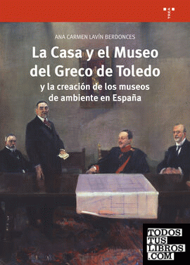 La Casa y el Museo del Greco de Toledo y la creación de los museos de ambiente en España