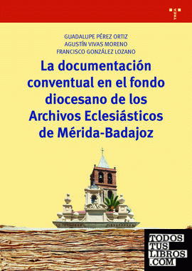 La documentación conventual en el fondo diocesano de los Archivos Eclesiásticos de Mérida-Badajoz