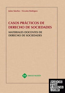 CASOS PRACTICOS DE DERECHO DE SOCIEDADES. MATERIALES DOCENTES DE DERECHO DE SOCIEDADES