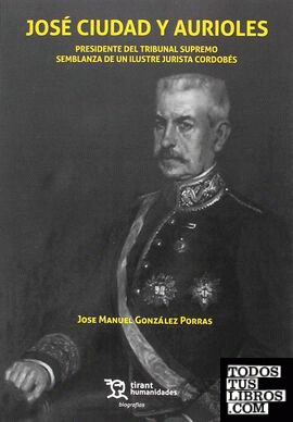 José Ciudad y Aurioles . Presidente del tribunal supremo semblanza de un ilustre jurista cordobés