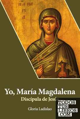 Yo, María Magdalena. Discípula de Jesús