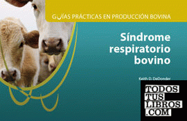 Guías prácticas en producción bovina. Síndrome respiratorio bovino