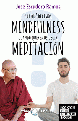 ¿Por qué decimos Mindfulness cuando queremos decir Meditación?