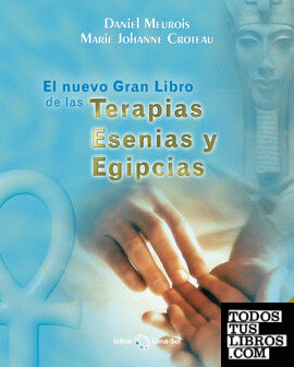 El Nuevo Gran Libro de las Terapias Esenias y Egipcias