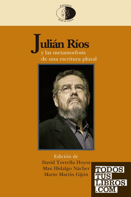 Julián Ríos y las metamorfosis de una escritura plural