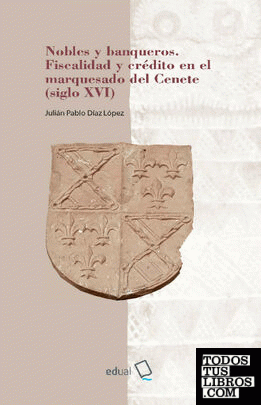Nobles y banqueros. Fiscalidad y crédito en el marquesado del Cenete (siglo XVI)