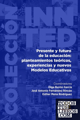 Presente y futuro de la educación: planteamientos teóricos, experiencias y nuevos Modelos Educativos