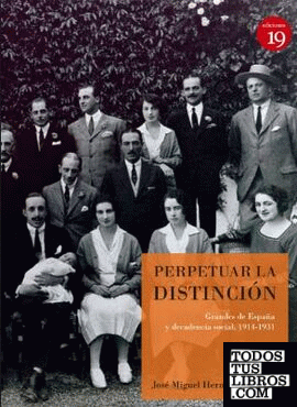 Perpetuar la distinción. Grandes de España y decadencia social, 1914-1931