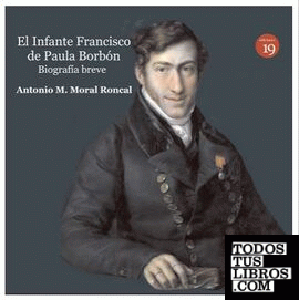 El infante Francisco de Paula Borbón, leyenda y realidad. Biografía breve