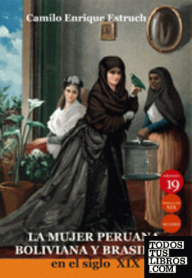 La mujer peruana, boliviana y brasileña en el siglo XIX