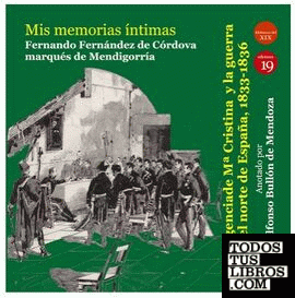 Mis memorias íntimas. La Regencia de María Crsitina de Borbón y la guerra en el norte de España, 1833-1836