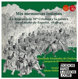 Mis memorias íntimas. La Regencia de María Cristina de Borbón y la guerra en el norte de España, 1836-1840