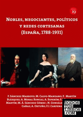 Nobles, negociantes, políticos y redes cortesanas (España, 1788-1931)